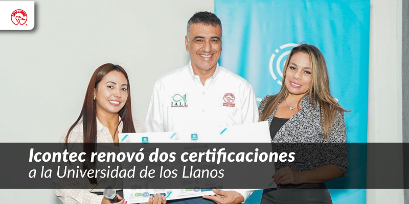 Icontec renovó dos certificaciones a la Universidad de los Llanos